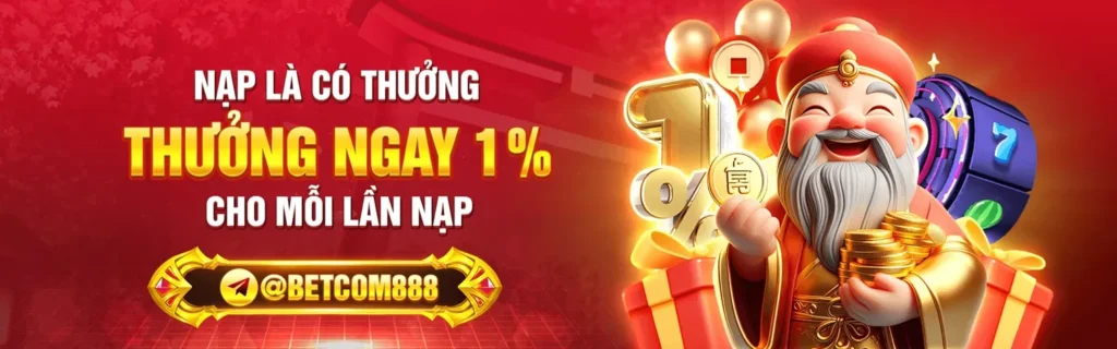 BETCOM NẠP LÀ CÓ THƯỞNG